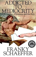 Addicted to Mediocrity: 20th Century Christians and the Arts
