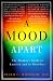 A Mood Apart: The Thinker's Guide to Emotion and Its Disorders