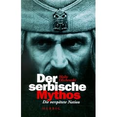 Der serbische Mythos. Die versp�tete Nation