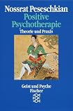 Positive Psychotherapie: Theorie und Praxis einer neuen Methode - Nossrat Peseschkian