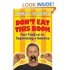 Don't Eat This Book: Fast Food and the Supersizing of America by Morgan Spurlock