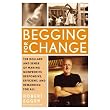 Begging for Change: The Dollars and Sense of Making Nonprofits Responsive, Efficient, and Rewarding for All ~ Robert Egger