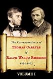 The Correspondence of Thomas Carlyle & Ralph Waldo Emerson 1834-1872 (Volume I)