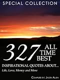 327 All-Time Best Inspirational Quotes About Life, Love, Money and More