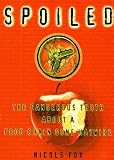 Product details for Spoiled: The Dangerous Truth About a Food Chain Gone Haywire