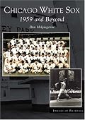 Chicago White Sox: 1959 and Beyond (IL) (Images of Baseball)