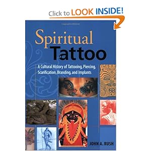 Spiritual Tattoo: A Cultural History of Tattooing, Piercing, Scarification,