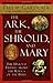 The Ark, the Shroud, and Mary: The Untold Truths about the Relics of the Bible