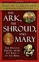 Ark, the Shroud and Mary: The Untold Truths About the Relics of the Bible