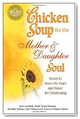 Chicken Soup for the Mother & Daughter Soul: Stories to Warm the Heart and Honor the Relationship