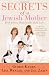 Secrets of a Jewish Mother: Real Advice, Real Family, Real Love