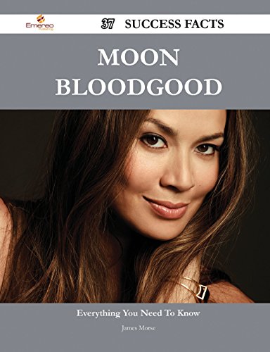 Moon Bloodgood 37 Success Facts: Everything you need to know about Moon Bloodgood