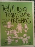 Tell it to a Few Close Friends