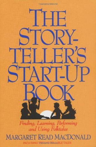 The Storyteller's Start-Up Book: Finding, Learning, Performing and...