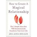 How to Create a Magical Relationship (The 3 Simple Ideas That Will Instantaneously Transform Your Love Life) (Revised) (Paperback)