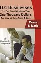 101 Businesses You Can Start With Less Than One Thousand Dollars: For Stay-at-Home Moms & Dads