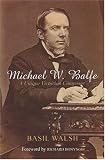 Michael W. Balfe: A Unique Victorian Composer