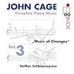John Cage - Complete Piano Music, Vol. 3 - "Music Of Changes" / Schleiermacher