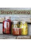 Simply Canning: Survival Guide to Safe Home Canning