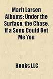 Marit Larsen Albums: Under the Surface, the Chase, If a Song Could Get Me You-