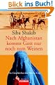 Nach Afghanistan kommt Gott nur noch zum Weinen: Die Geschichte der Shirin-Gol
