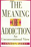 The Meaning of Addiction: An Unconventional View