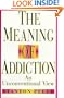 The Meaning of Addiction: An Unconventional View