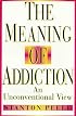 The Meaning of Addiction: An Unconventional View