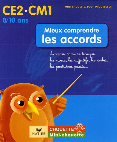 Mieux comprendre les accords CE2-CM1 : Accorder sans se tromper les noms, les adjectifs, les verbes, les participes pass�s...