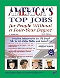 America's Top Jobs for People Without a Four-Year Degree: Detailed Information on 190 Good Jobs in All Major Fields and Industries (Top 100 Careers Without a Four-Year Degree)