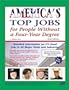 America's Top Jobs for People Without a Four-Year Degree: Detailed Information on 173 Good Jobs in All Major Fields and Industries (Top 100 Careers Without a Four-Year Degree)