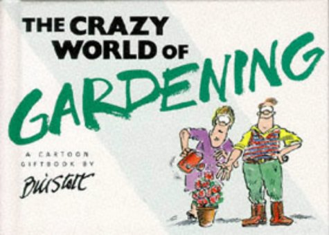 The Crazy World of Gardening (Crazy World Series) (Crazy World Series)