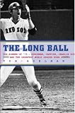 The Long Ball: The Summer of 75--Spaceman, Catfish, Charlie Hustle, and the Greatest World Series Ever Played