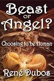 Beast or angel? : choosing to be human