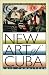 New Art of Cuba (Joe R. and Teresa Lozano Long Series in Latin American and Latino Art and Culture)