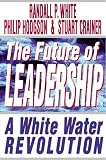 The Future of Leadership: Riding the Corporate Rapids into the 21st Century