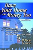 Have Your Home and Money Too: The Canadian Guide to Home Equity Management, Reverse Mortgages, and Other Innovative Housing Options