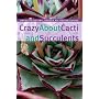Crazy About Cacti and Succulents (Brooklyn Botanic Garden All-Region Guide)
