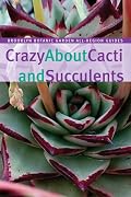 Crazy About Cacti and Succulents (Brooklyn Botanic Garden All-Region Guide)