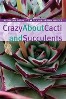 Crazy About Cacti and Succulents (Brooklyn Botanic Garden All-Region Guide)