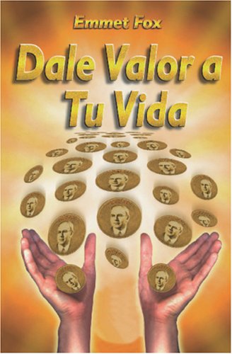 Dale Valor a tu Vida: Chispitas de Sabiduría (Spanish Edition) under Fox, Emmet in The Books Store