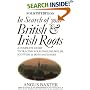 In Search of Your British & Irish Roots A Complete Guide to Tracing Your