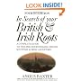 In Search of Your British & Irish Roots A Complete Guide to Tracing Your