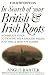 In Search of Your British & Irish Roots A Complete Guide to Tracing Your