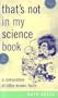 That's Not in My Science Book: A Compilation of Little-Known Facts