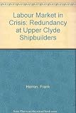 Labour market in crisis : redundancy at Upper Clyde Shipbuilders