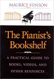 The Pianists Bookshelf: A Practical Guide to Books, Videos, and Other Resources