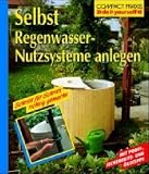 Selbst Regenwasser - Nutzsysteme anlegen: Schritt f�r Schritt richtig gemacht - Hans-Werner Bastian