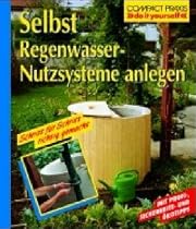 Selbst Regenwasser - Nutzsysteme anlegen: Schritt f&uuml;r Schritt richtig gemacht