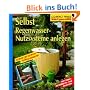 Selbst Regenwasser - Nutzsysteme anlegen: Schritt f�r Schritt richtig gemacht